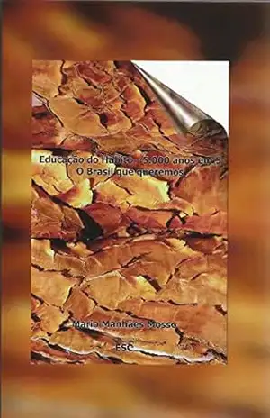 Educação do Hábito – 5000 anos em 5 – O Brasil que queremos – Mario Manhães Mosso