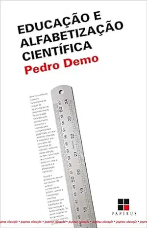 Educação e alfabetização científica (Papirus educação) – Pedro Demo