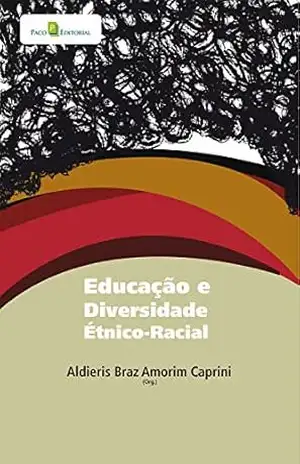 Educação e diversidade étnico–racial – Aldieris Braz Amorim Caprini Educação e diversidade étnico–racial – Aldieris Braz Amorim Caprini