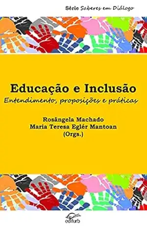Capa do livro Educação e Inclusão: Entendimento, proposições e práticas - Rosângela Machado e Maria Teresa Eglér Mantoan