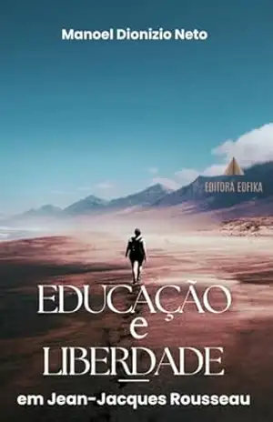 EDUCAÇÃO E LIBERDADE EM JEAN–JACQUES ROUSSEAU – Manoel Dionizio Neto