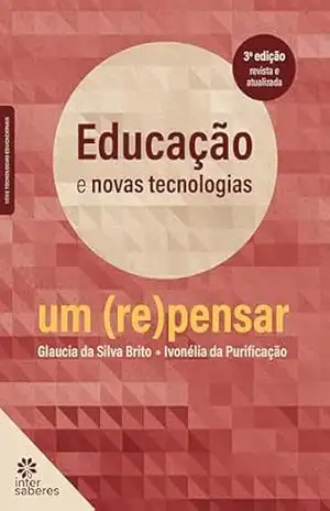 Educação e novas tecnologias:: um (re)pensar - Glaucia da Silva Brito Educação e novas tecnologias:: um (re)pensar - Glaucia da Silva Brito