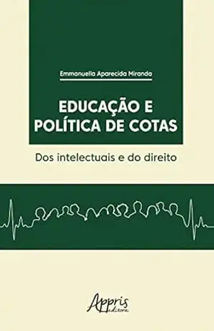 Educação e Política de Cotas: Dos Intelectuais e do Direito – Emmanuella Aparecida Miranda