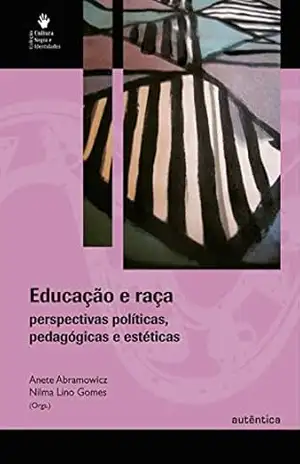 Educação e raça – Perspectivas políticas, pedagógicas e estéticas – Anete Abramowicz