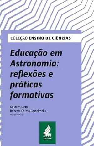 Educação em Astronomia: reflexões e práticas formativas – Gustavo Iachel