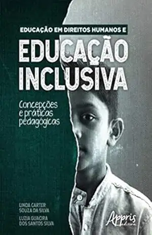Educação em Direitos Humanos e Educação Inclusiva: Concepções e Práticas Pedagógicas – Linda Carter Souza da Silva