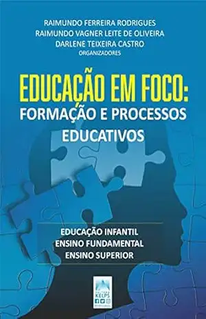 Capa do livro EDUCAÇÃO EM FOCO:: Formação e processos educativos - Raimundo Ferreira Rodrigues