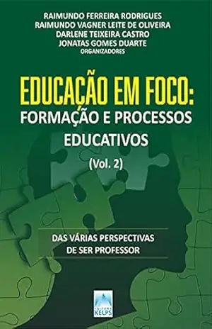 Capa do livro EDUCAÇÃO EM FOCO: FORMAÇÃO E PROCESSOS EDUCATIVOS (Vol. 2): Das várias perspectivas de ser professor - Raimundo Ferreira Rodrigues