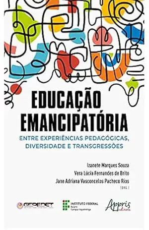 Educação Emancipatória: Entre Experiências Pedagógicas, Diversidade e Transgressões – Izanete Marques Souza