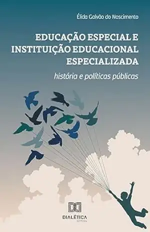 Educação especial e instituição educacional especializada: história e políticas públicas – Élida Galvão do Nascimento