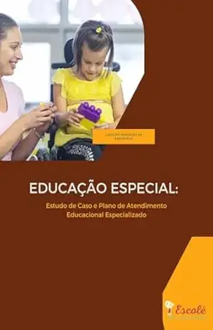 Educação Especial: Estudo de caso e Plano de Atendimento Educacional Especializado (Removendo Barreiras na educação inclusiva) – Silvania Maria da Silva Gil