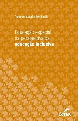 Educação especial na perspectiva da educação inclusiva (Série Universitária) – Rosanna Claudia Bendinelli