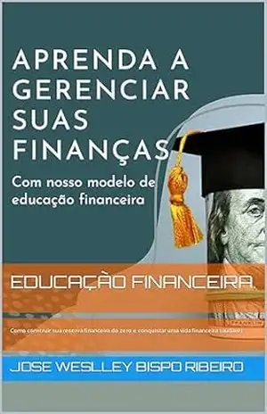Educação Financeira.: Como construir sua reserva financeira do zero e conquistar uma vida financeira saudável - Jose weslley Bispo ribeiro Educação Financeira.: Como construir sua reserva financeira do zero e conquistar uma vida financeira saudável - Jose weslley Bispo ribeiro