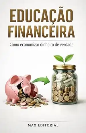Educação Financeira: Como Economizar Dinheiro de Verdade (RIQUEZA INTELIGENTE) – MAX EDITORIAL
