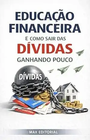 Educação Financeira e Como Sair das Dívidas Ganhando Pouco (RIQUEZA INTELIGENTE) – MAX EDITORIAL