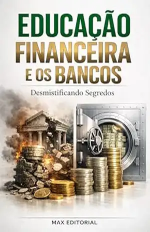 Educação Financeira e os Bancos: Desmistificando Segredos (RIQUEZA INTELIGENTE) – MAX EDITORIAL