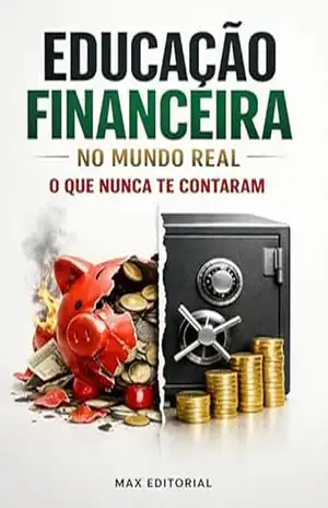 Educação Financeira no Mundo Real: O Que Nunca Te Contaram (RIQUEZA INTELIGENTE) – MAX EDITORIAL