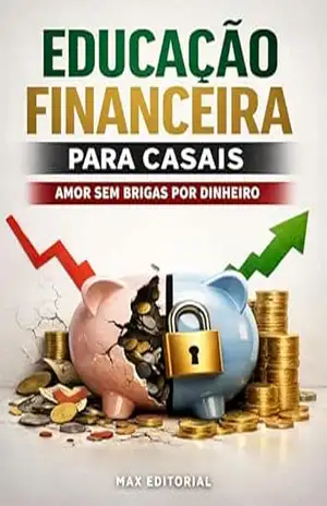 Educação Financeira para Casais: Amor Sem Brigas por Dinheiro (RIQUEZA INTELIGENTE) – MAX EDITORIAL