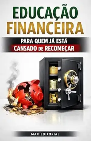 Educação Financeira para Quem Já Está Cansado de Recomeçar (RIQUEZA INTELIGENTE) – MAX EDITORIAL