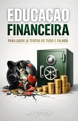 Educação Financeira para Quem Já Tentou de Tudo e Falhou (RIQUEZA INTELIGENTE) – MAX EDITORIAL