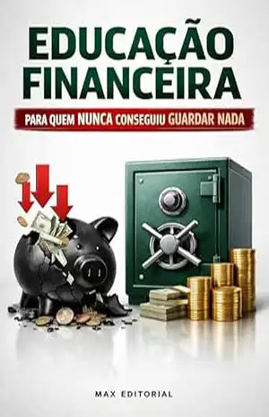 Educação Financeira para Quem Nunca Conseguiu Guardar Nada (RIQUEZA INTELIGENTE) – MAX EDITORIAL