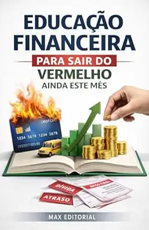 Educação Financeira para Sair do Vermelho ainda este Mês (RIQUEZA INTELIGENTE) – MAX EDITORIAL