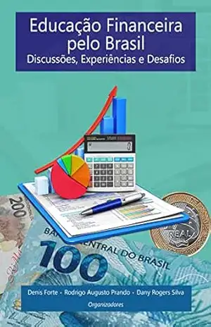 Educação Financeira pelo Brasil: Discussões, Experiências e Desafios – Denis Forte