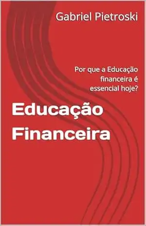 Educação Financeira: Por que a Educação financeira é essencial hoje? – Gabriel  Pietroski