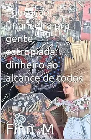 Educação financeira pra gente estropiada: dinheiro ao alcance de todos (Coleção: investir para vencer) – Finn .M