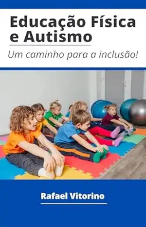 Educação Física e Autismo: Um Caminho para a Inclusão – Rafael  Vitorino