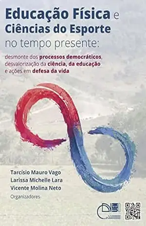 Educação física e ciências do esporte no tempo presente: desmonte dos processos democráticos, desvalorização da ciência, da educação e ações em defesa da vida – Tarcísio Mauro Vago