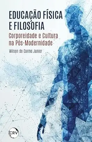 Capa do livro Educação física e filosofia: Corporeidade e cultura na Pós–Modernidade - Wilson do Carmo Junior