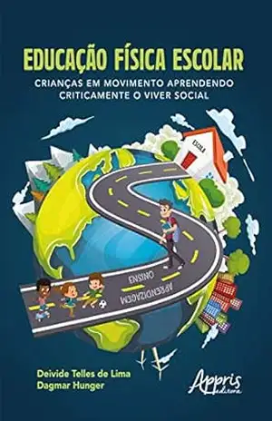 Capa do livro Educação Física Escolar: Crianças em Movimento Aprendendo Criticamente o Viver Social - Deivide Telles de Lima.