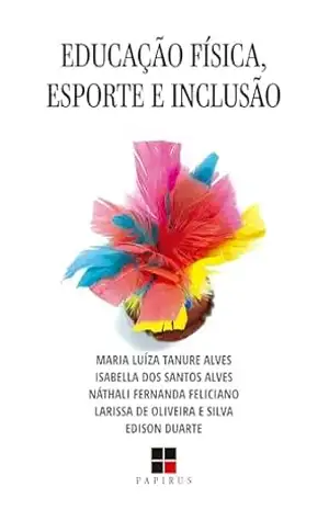 Educação física, esporte e inclusão – Maria Luíza Tanure Alves