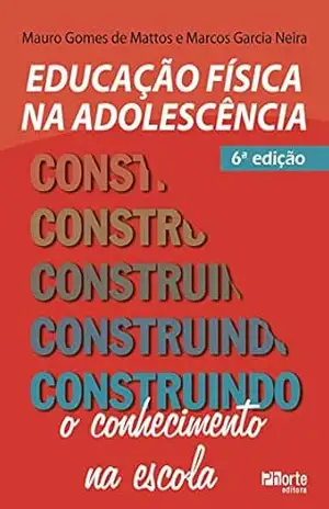 Educação física na adolescência: Construindo o conhecimento na escola – Mauro Gomes de Mattos