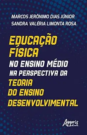 Educação Física no Ensino Médio na Perspectiva da Teoria do Ensino Desenvolvimental – Marcos Jerônimo Dias Júnior
