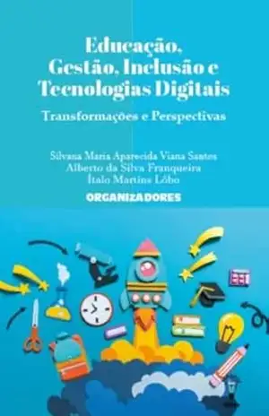 Educação, Gestão, Inclusão e Tecnologias Digitais: Transformações e Perspectivas – Santos Silvana Maria Aparecida Viana