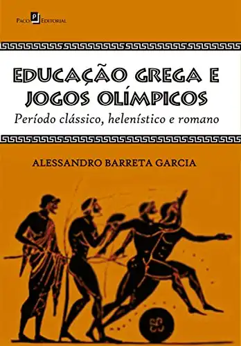 Baixar Educação grega e jogos olímpicos: Período clássico, helenístico e romano pdf, epub, mobi, eBook