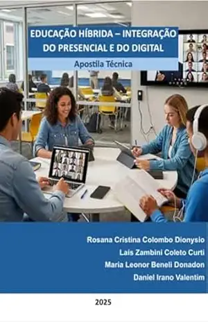 Educação Híbrida – Integração Do Presencial E Do Digital – Rosana Cristina Colombo Dionysio; Laís Zambini Coletto Curti; Maria Leonor Beneli Donadon; Daniel Irano Valentim Educação Híbrida – Integração Do Presencial E Do Digital – Rosana Cristina Colombo Dionysio; Laís Zambini Coletto Curti; Maria Leonor Beneli Donadon; Daniel Irano Valentim