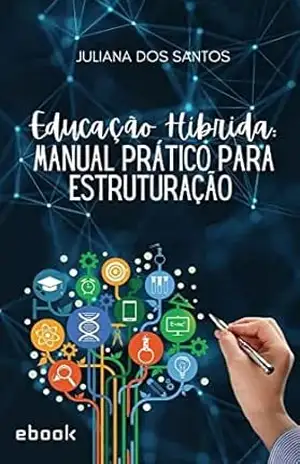 Educação Híbrida: Manual prático para estruturação – Juliana  dos Santos