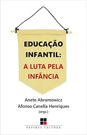 Educação infantil: A luta pela infância – Anete Abramowicz