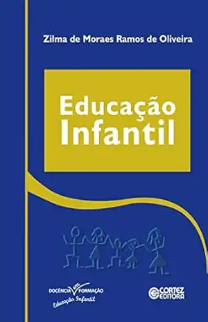 Educação infantil (Coleção Docência em Formação) – Zilma de M. R. Oliveira