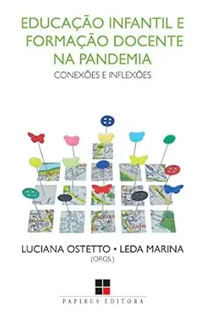 Educação infantil e formação docente na pandemia:: Conexões e inflexões – Luciana Ostetto