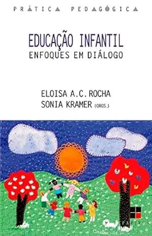Educação infantil:: Enfoques em diálogo (Prática pedagógica) – Sonia (org.) Kramer