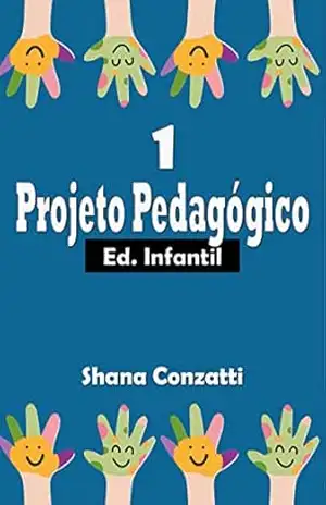 Educação Infantil: Projetos pedagógicos I (Projetos Pedagógicos – BNCC) – Shana Conzatti