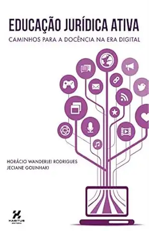 EDUCAÇÃO JURÍDICA ATIVA: caminhos para docência na era digital – Horácio Wanderlei Rodrigues