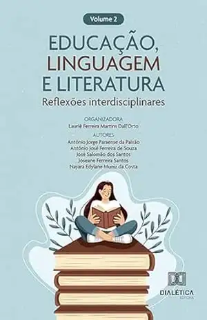 Educação, Linguagem e Literatura: – reflexões interdisciplinares: – Volume 2 – Lauriê Ferreira Martins Dall’Orto Educação, Linguagem e Literatura: – reflexões interdisciplinares: – Volume 2 – Lauriê Ferreira Martins Dall’Orto