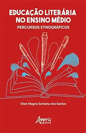 Educação Literária no Ensino Médio: Percursos Etnográficos – Oton Magno Santana dos Santos