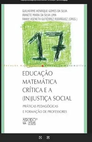 Educação matemática crítica e a (in)justiça social: práticas pedagógicas e formação de professores – Guilherme  Henrique Gomes da Silva