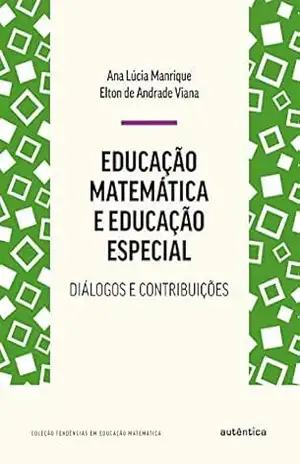 Educação matemática e educação especial: Diálogos e contribuições – Ana Lúcia Manrique